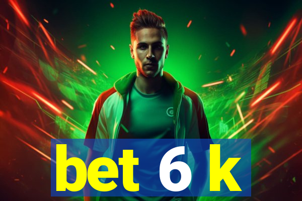 bet 6 k